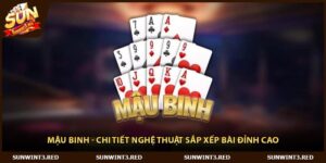 Mậu Binh - Chi Tiết Nghệ Thuật Sắp Xếp Bài Đỉnh Cao